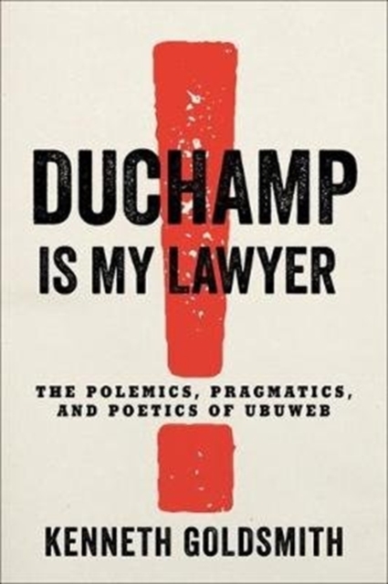 Duchamp Is My Lawyer : The Polemics, Pragmatics, and Poetics of UbuWeb, Paperback / softback Book