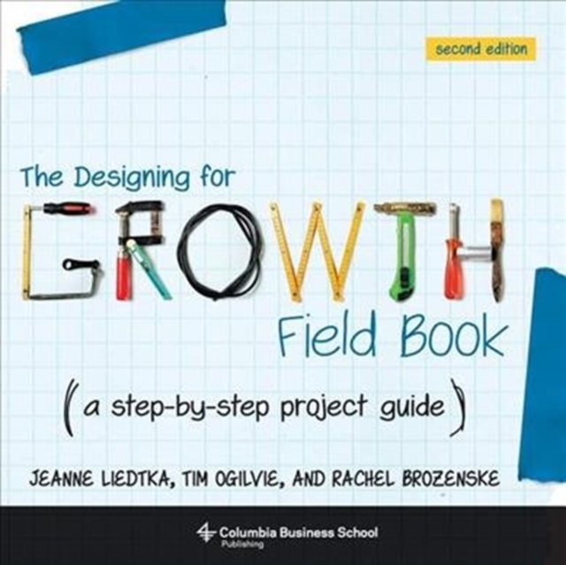 The Designing for Growth Field Book : A Step-by-Step Project Guide, Paperback / softback Book