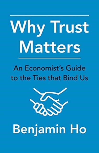 Why Trust Matters : An Economist's Guide to the Ties That Bind Us, Hardback Book