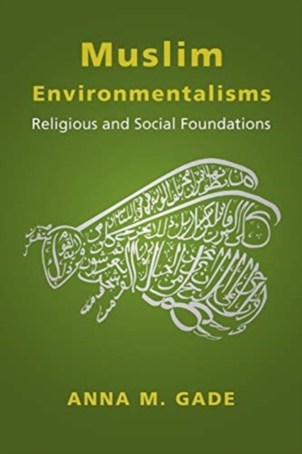 Muslim Environmentalisms : Religious and Social Foundations, Paperback / softback Book