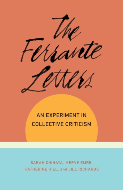 The Ferrante Letters : An Experiment in Collective Criticism, Paperback / softback Book