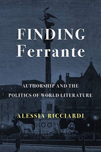 Finding Ferrante : Authorship and the Politics of World Literature, Paperback / softback Book