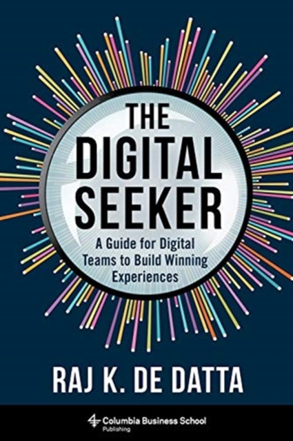 The Digital Seeker : A Guide for Digital Teams to Build Winning Experiences, Hardback Book