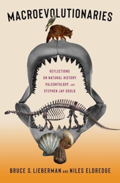 Macroevolutionaries : Reflections on Natural History, Paleontology, and Stephen Jay Gould, Hardback Book
