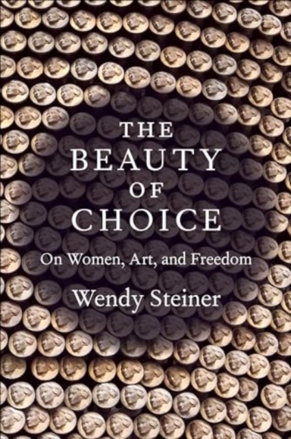 The Beauty of Choice : On Women, Art, and Freedom, Hardback Book