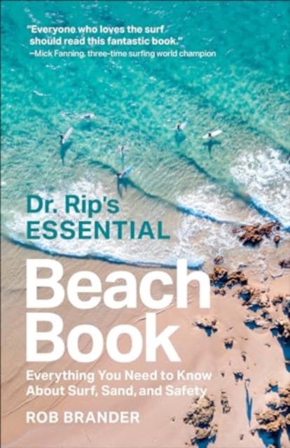 Dr. Rip's Essential Beach Book : Everything You Need to Know About Surf, Sand, and Safety, Hardback Book