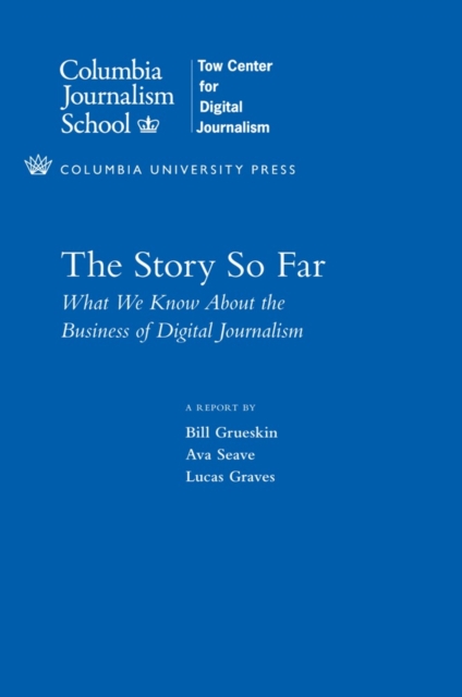 The Story So Far : What We Know About the Business of Digital Journalism, EPUB eBook