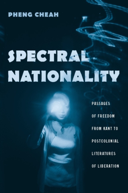 Spectral Nationality : Passages of Freedom from Kant to Postcolonial Literatures of Liberation, EPUB eBook