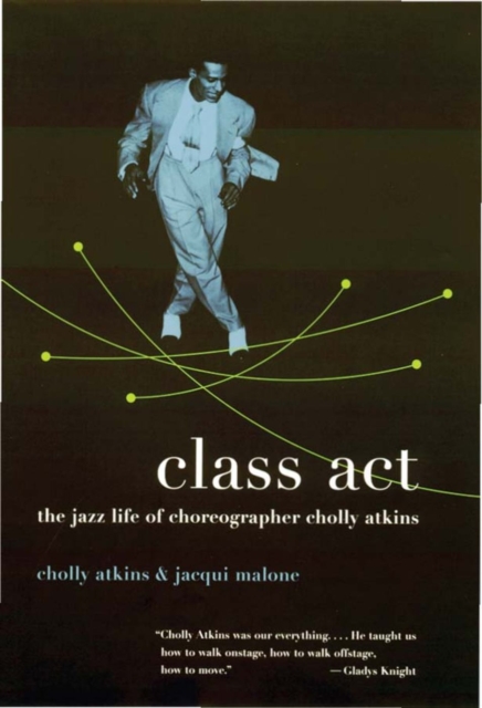 Class Act : The Jazz Life of Choreographer Cholly Atkins, EPUB eBook
