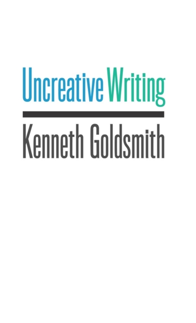 Uncreative Writing : Managing Language in the Digital Age, EPUB eBook