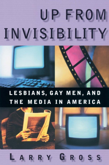 Up from Invisibility : Lesbians, Gay Men, and the Media in America, EPUB eBook