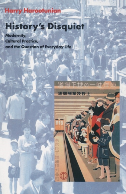 History's Disquiet : Modernity, Cultural Practice, and the Question of Everyday Life, PDF eBook