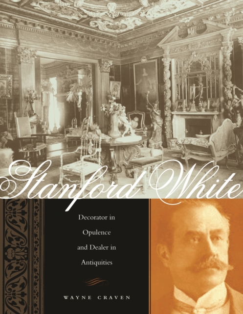 Stanford White : Decorator in Opulence and Dealer in Antiquities, EPUB eBook