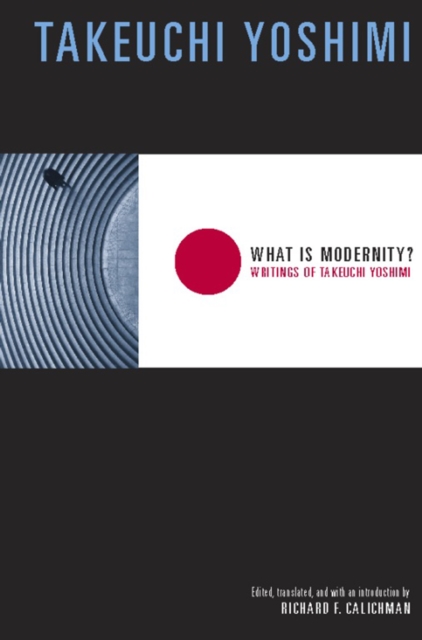 What Is Modernity? : Writings of Takeuchi Yoshimi, EPUB eBook