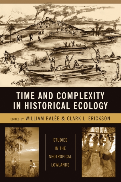 Time and Complexity in Historical Ecology : Studies in the Neotropical Lowlands, EPUB eBook