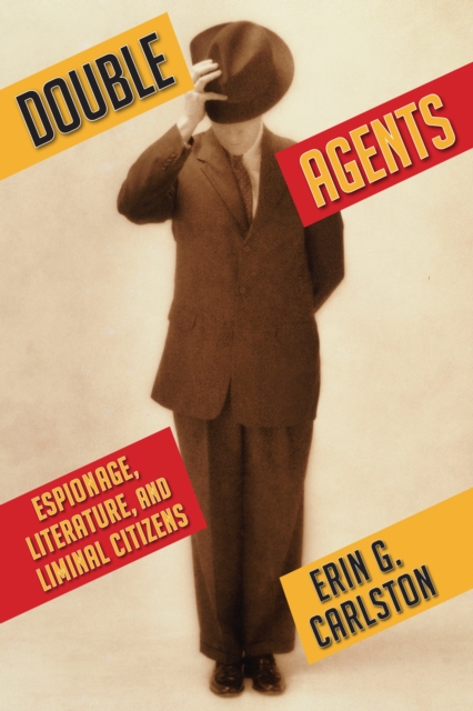 Double Agents : Espionage, Literature, and Liminal Citizens, EPUB eBook