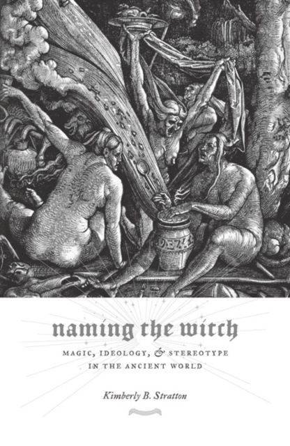 Naming the Witch : Magic, Ideology, and Stereotype in the Ancient World, EPUB eBook