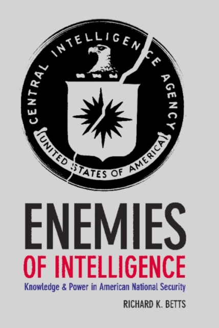Enemies of Intelligence : Knowledge and Power in American National Security, EPUB eBook