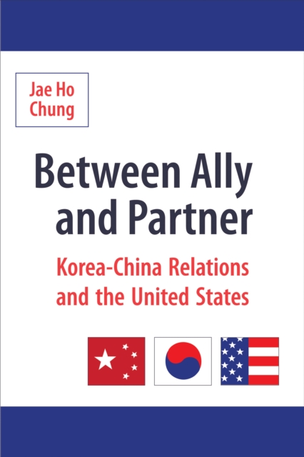 Between Ally and Partner : Korea-China Relations and the United States, EPUB eBook