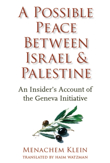 A Possible Peace Between Israel and Palestine : An Insider's Account of the Geneva Initiative, EPUB eBook