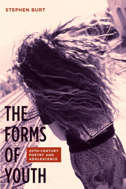 The Forms of Youth : Twentieth-Century Poetry and Adolescence, EPUB eBook
