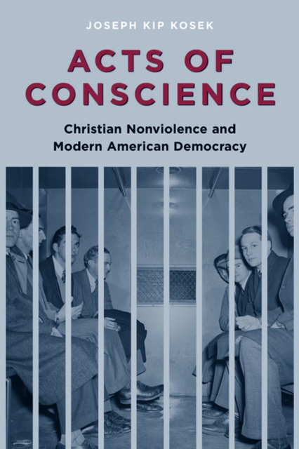 Acts of Conscience : Christian Nonviolence and Modern American Democracy, EPUB eBook