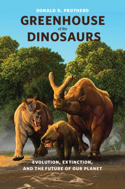 Greenhouse of the Dinosaurs : Evolution, Extinction, and the Future of Our Planet, EPUB eBook