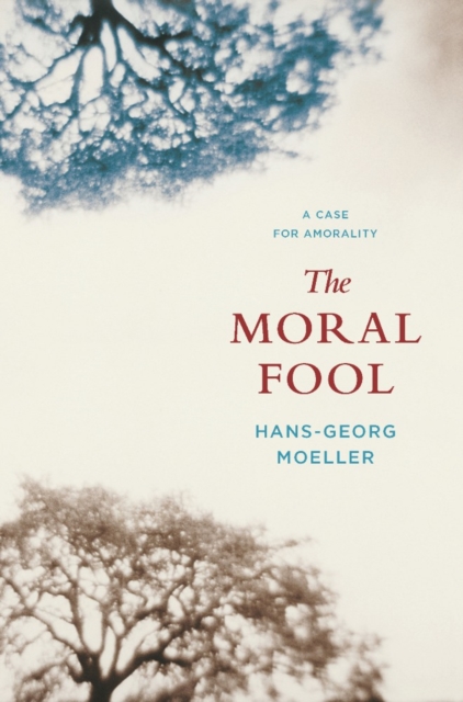 The Moral Fool : A Case for Amorality, EPUB eBook