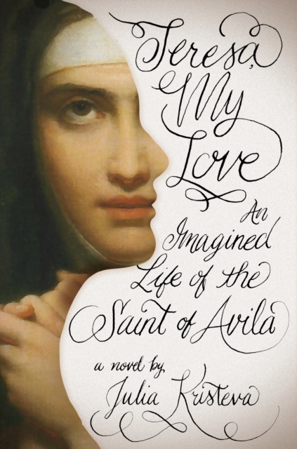 Teresa, My Love : An Imagined Life of the Saint of Avila, EPUB eBook