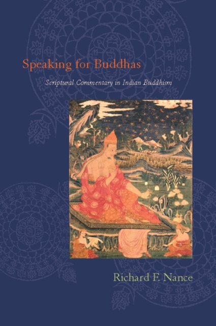 Speaking for Buddhas : Scriptural Commentary in Indian Buddhism, EPUB eBook
