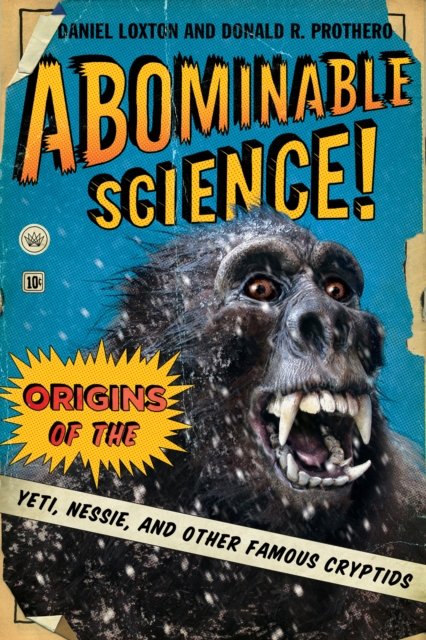 Abominable Science! : Origins of the Yeti, Nessie, and Other Famous Cryptids, EPUB eBook