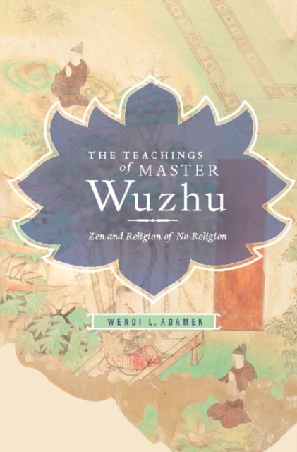 The Teachings of Master Wuzhu : Zen and Religion of No-Religion, EPUB eBook