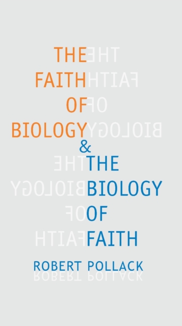 The Faith of Biology and the Biology of Faith : Order, Meaning, and Free Will in Modern Medical Science, EPUB eBook