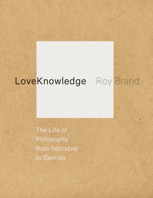 LoveKnowledge : The Life of Philosophy from Socrates to Derrida, EPUB eBook