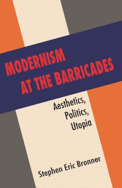 Modernism at the Barricades : Aesthetics, Politics, Utopia, EPUB eBook