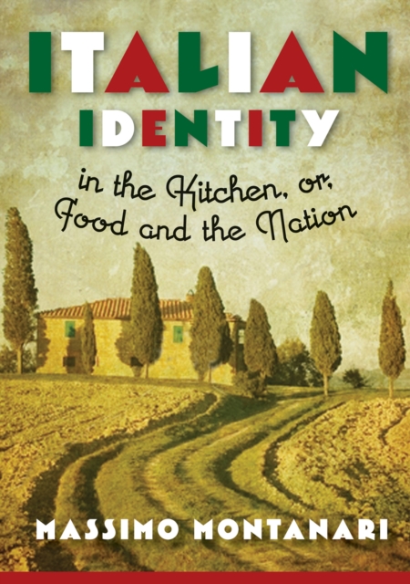 Italian Identity in the Kitchen, or, Food and the Nation, EPUB eBook