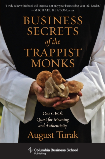 Business Secrets of the Trappist Monks : One CEO's Quest for Meaning and Authenticity, EPUB eBook