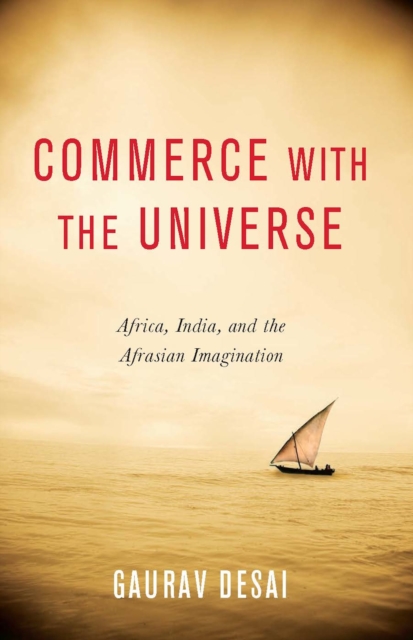 Commerce with the Universe : Africa, India, and the Afrasian Imagination, EPUB eBook