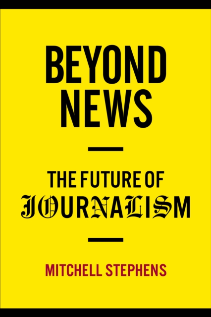Beyond News : The Future of Journalism, EPUB eBook