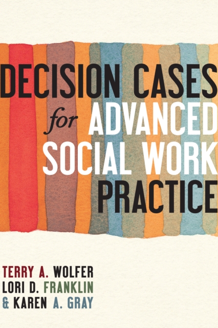 Decision Cases for Advanced Social Work Practice : Confronting Complexity, EPUB eBook