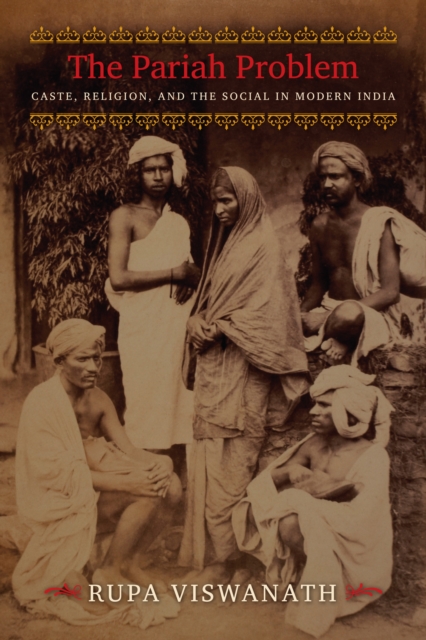 The Pariah Problem : Caste, Religion, and the Social in Modern India, EPUB eBook