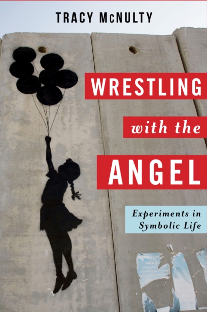 Wrestling with the Angel : Experiments in Symbolic Life, EPUB eBook
