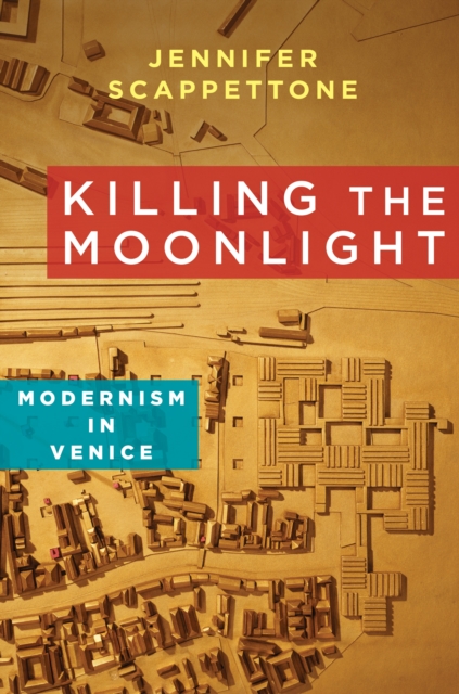Killing the Moonlight : Modernism in Venice, EPUB eBook