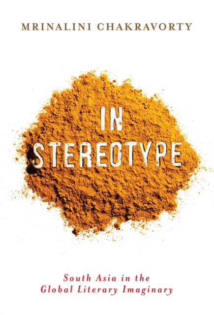 In Stereotype : South Asia in the Global Literary Imaginary, EPUB eBook