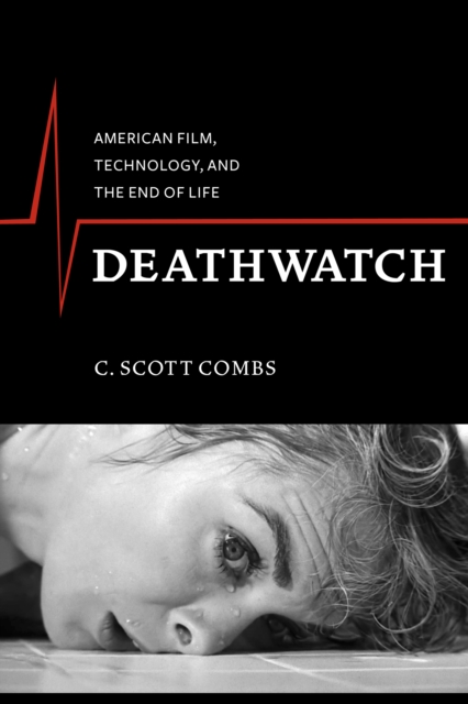 Deathwatch : American Film, Technology, and the End of Life, EPUB eBook
