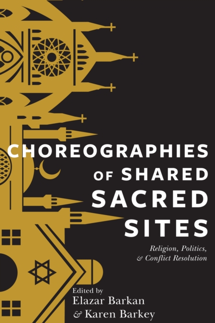 Choreographies of Shared Sacred Sites : Religion, Politics, and Conflict Resolution, EPUB eBook