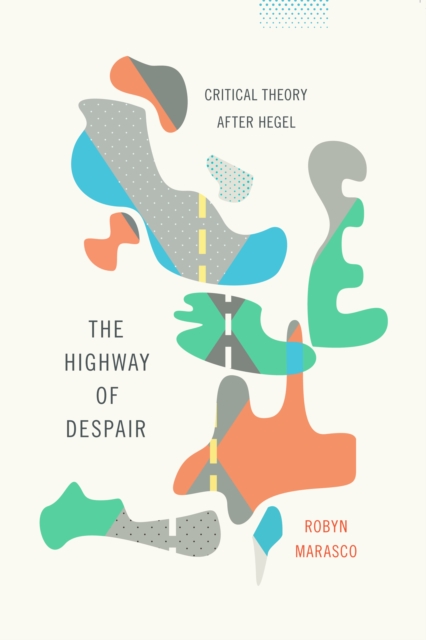 The Highway of Despair : Critical Theory After Hegel, EPUB eBook