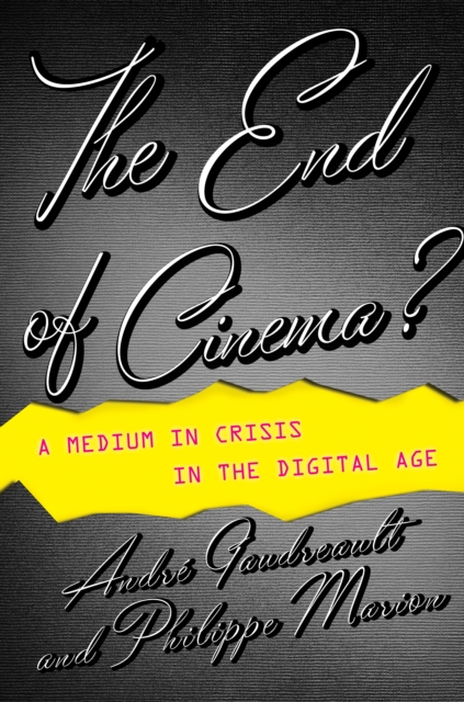 The End of Cinema? : A Medium in Crisis in the Digital Age, EPUB eBook