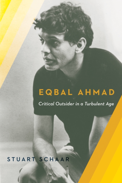 Eqbal Ahmad : Critical Outsider in a Turbulent Age, EPUB eBook
