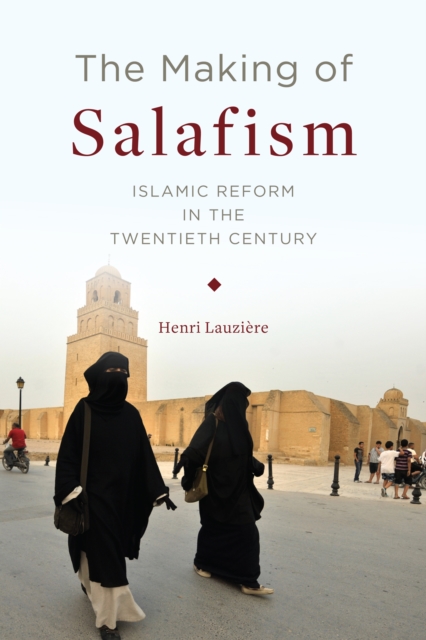 The Making of Salafism : Islamic Reform in the Twentieth Century, EPUB eBook